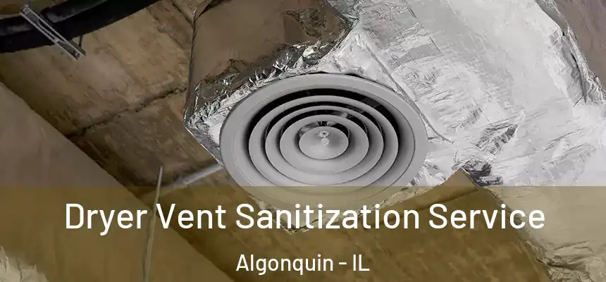  Dryer Vent Sanitization Service Algonquin - IL