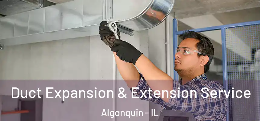  Duct Expansion & Extension Service Algonquin - IL