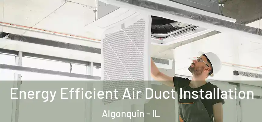  Energy Efficient Air Duct Installation Algonquin - IL