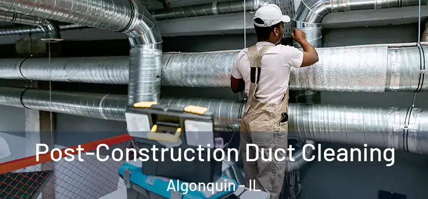  Post-Construction Duct Cleaning Algonquin - IL